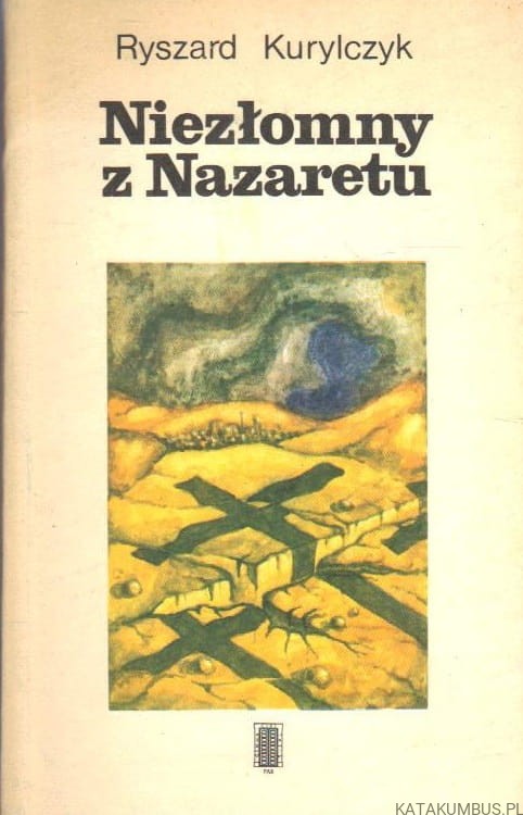 Niezłomny z Nazaretu. RYSZARD KURYLCZYK
