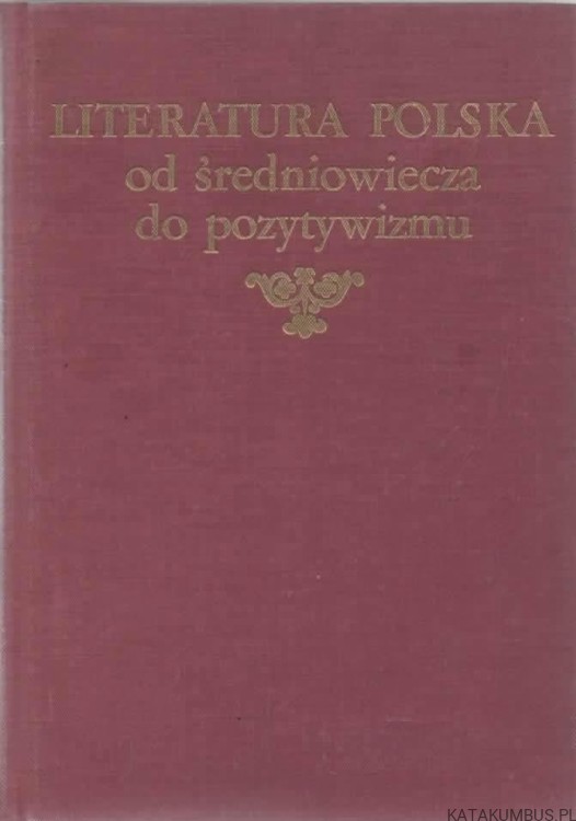 Literatura Polska od średniowiecza do pozytywizmu. PRACA ZBIOROWA