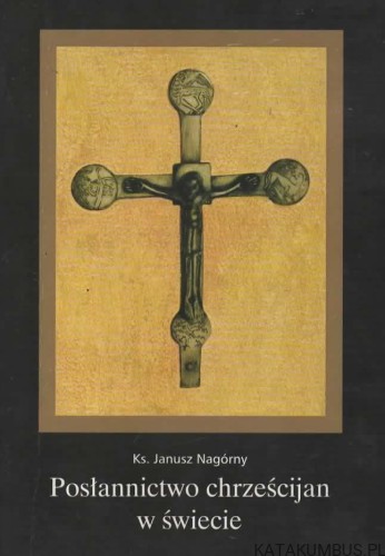 Posłannictwo chrześcijan w świecie. Ks. JANUSZ NAGÓRNY