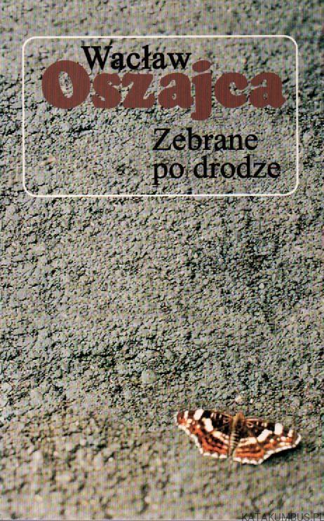 Zebrane po drodze. WACŁAW OSZAJCA