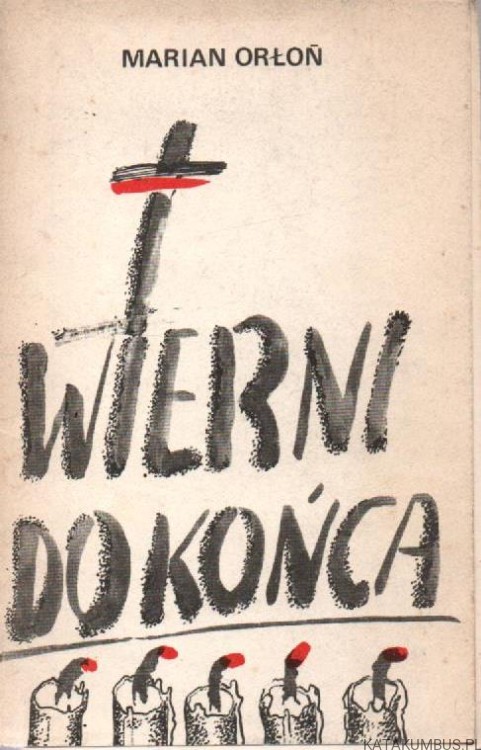Wierni do końca. MARIAN ORŁOŃ