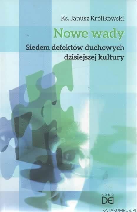 Nowe wady. Siedem defektów duchowych dzisiejszej kultury. Ks. JANUSZ KRÓLIKOWSKI
