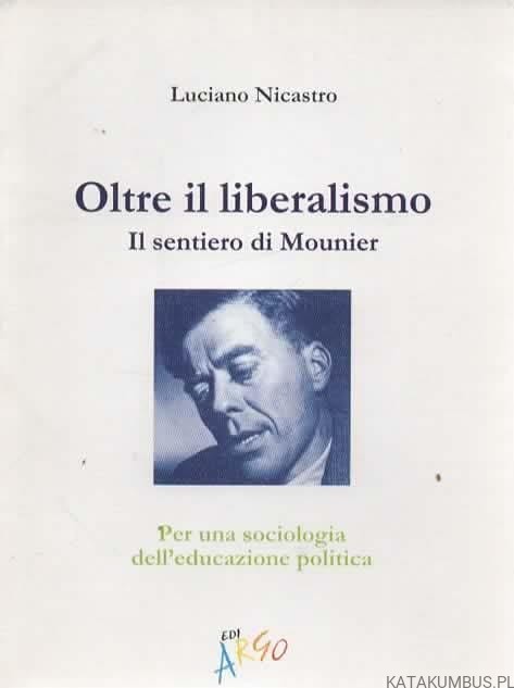 Oltre il liberalismo. Il sentiero di Mounier (j. włoski). LUCIANO NICASTRO
