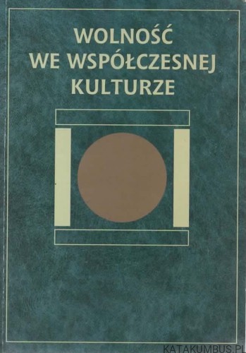 Wolność we współczesnej kulturze. PRACA ZBIOROWA