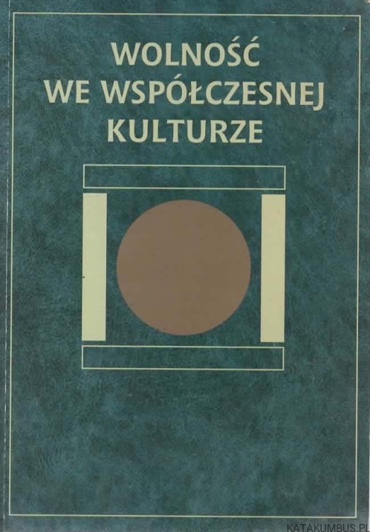 Wolność we współczesnej kulturze. PRACA ZBIOROWA