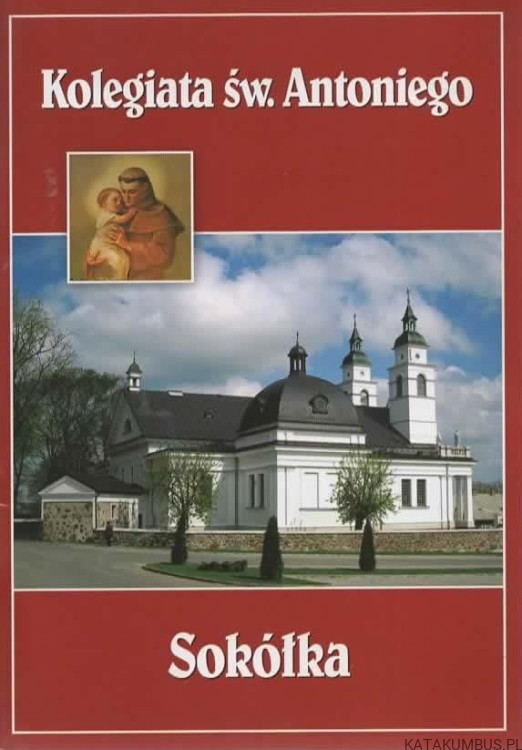 Kolegiata św. Antoniego w Sokółce. PRACA ZBIOROWA