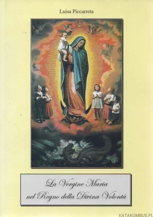 La Vergine Maria nel Regno della Divina Volonta (j. włoski). LUISA PICCARETA