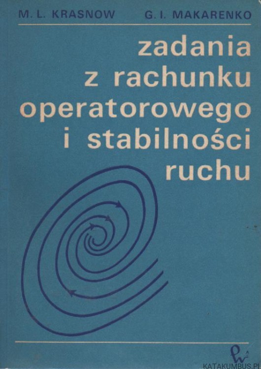 Zadania z rachunku operatorowego i stabilności ruchu. M.L. KRASNOW, G.I. MAKARENKO