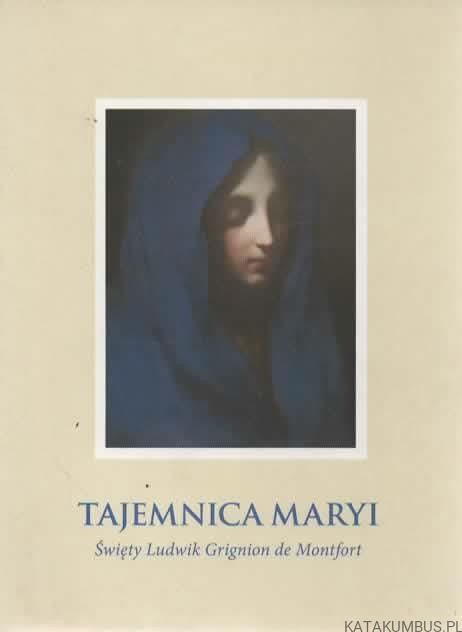Tajemnica Maryi. ŚW. LUDWIK GRIGNION DE MONTFORT