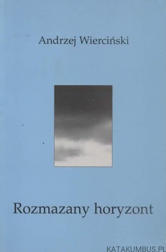 Rozmazany horyzont. ANDRZEJ WIERCIŃSKI