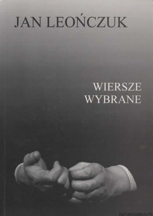Wiersze wybrane. JAN LEOŃCZUK