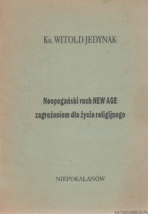 Neopogański ruch NEW AGE zagrożeniem dla życia religijnego. ks. WITOLD JEDYNAK