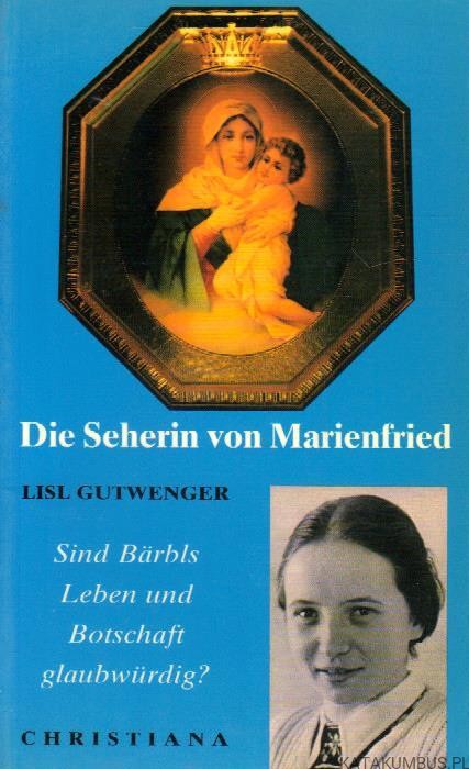 Die Seherin von Marienfried. Sind Barbls Leben und Botschaft glaubwurdig. LISL GUTWENGER. (j. niemiecki)
