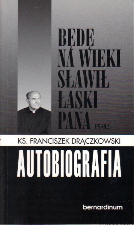 Autobiografia. ks. FRANCISZEK DRĄCZKOWSKI