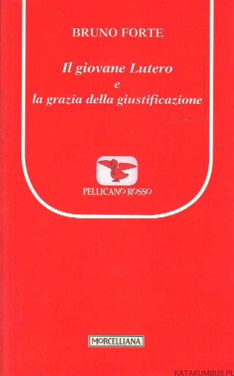 Il giovane Lutero e la grazia della giustificazione. BRUNO FORTE