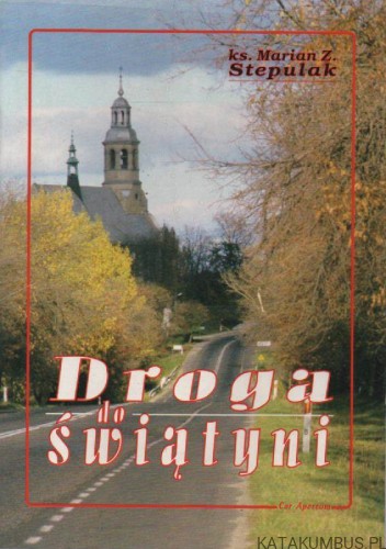 Droga do świątyni. KS. MARIAN Z. STEPULAK