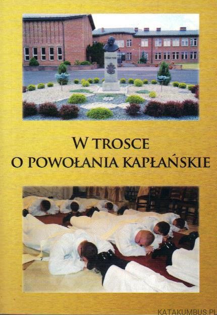 W trosce o powołania kapłańskie. opr. Ks. KAZIMIERZ MATWIEJUK