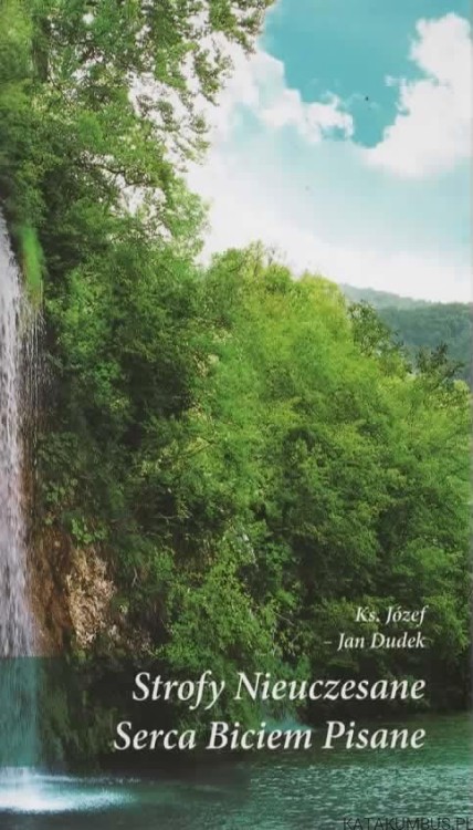 Strofy nieuczesane. Serca Biciem Pisane. Ks. JÓZEF-JAN DUDEK
