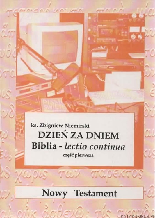 Dzień za dniem. Biblia - lectio continua Część 1. Ks. ZBIGNIEW NIEMIRSKI