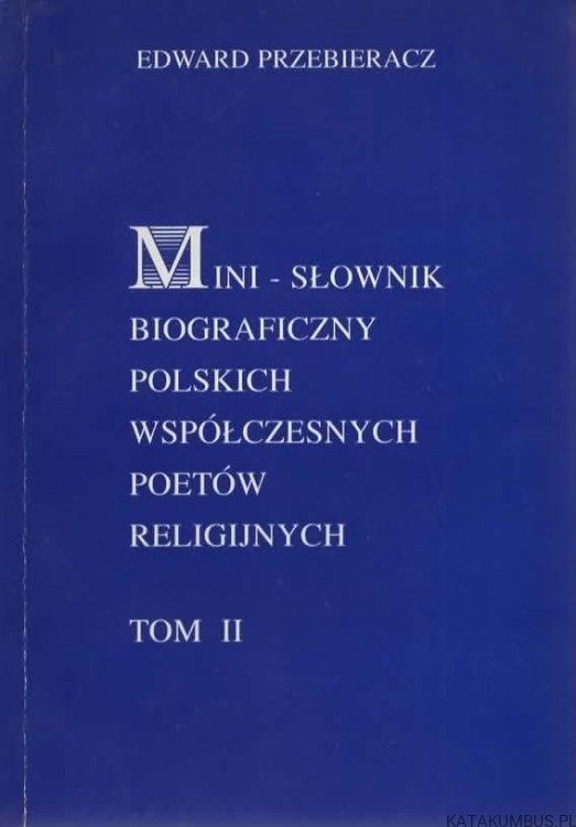 Mini-słownik biograficzny polskich współczesnych poetów religijnych T 2. EDWARD PRZEBIERACZ