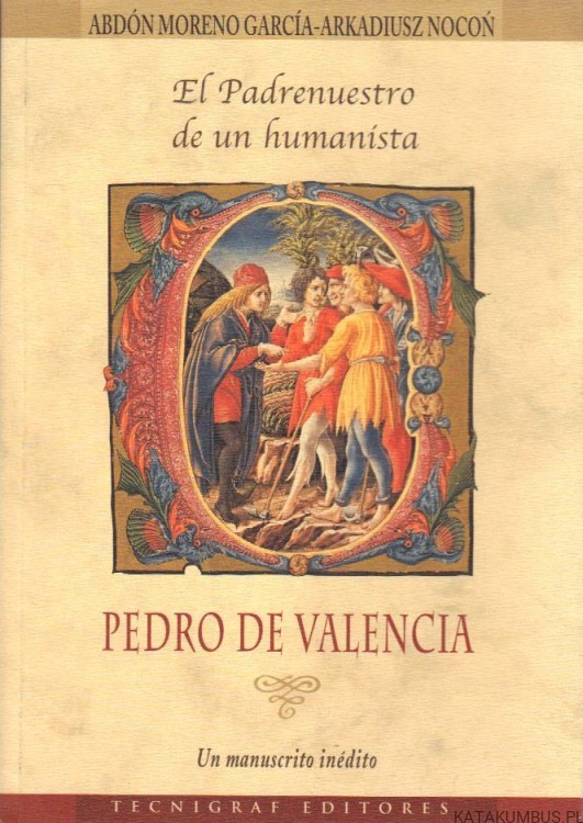 El Padrenuestro de un humanista. PEDRO DE VALENCIA (J. Hiszpański)