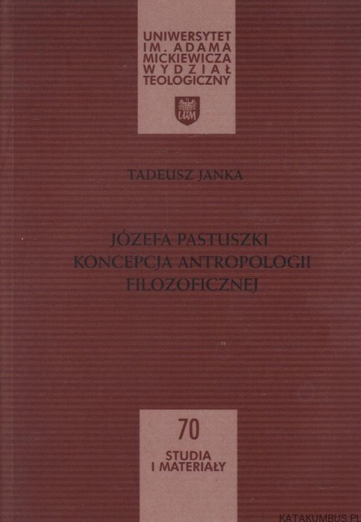Józefa Pastuszki Koncepcja Antropologii Filozoficznej. TADEUSZ JANKA