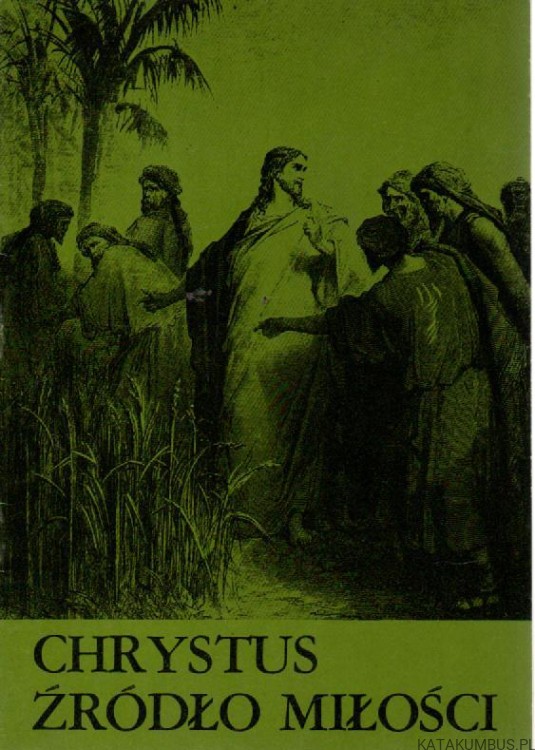 Chrystus Źródło miłości. Ks. KAZIMIERZ ZAKRZEWSKI