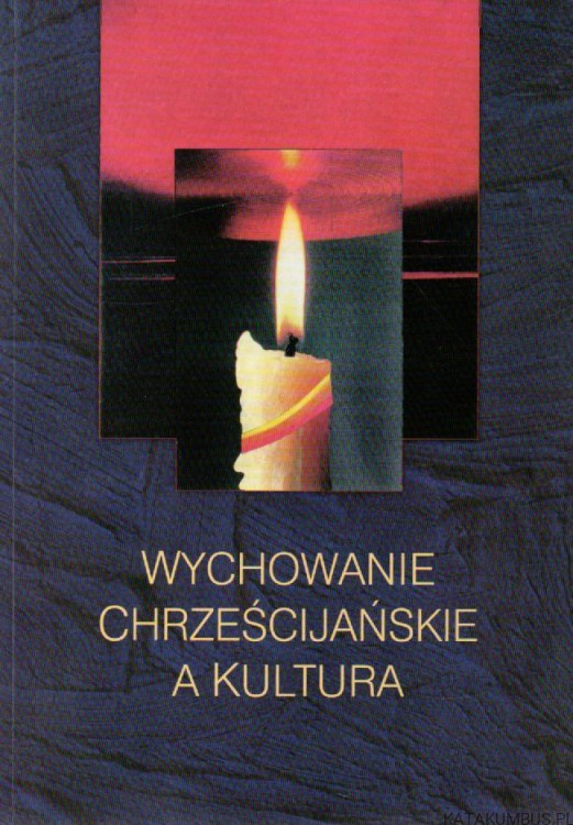 Wychowanie chrześcijańskie a kultura. PRACA ZBIOROWA