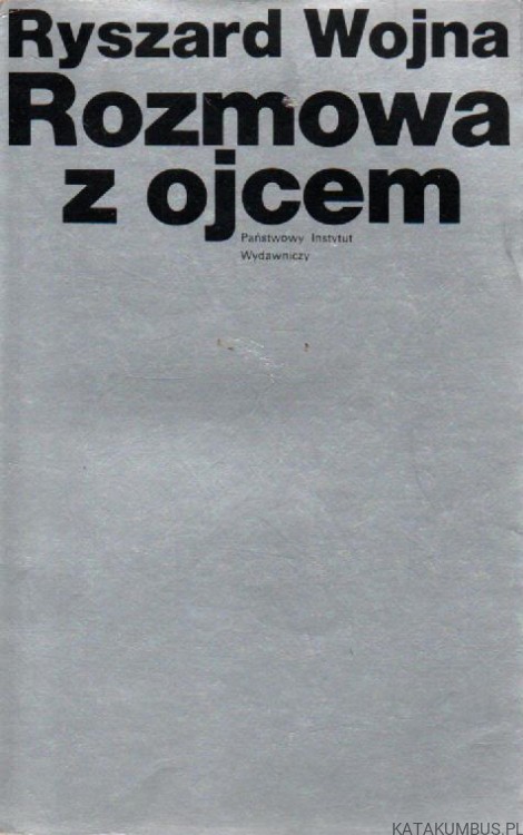 Rozmowa z ojcem. RYSZARD WOJNA