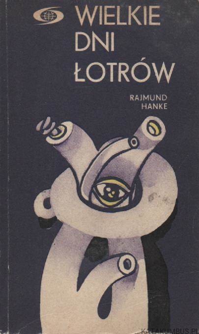 Wielkie dni łotrów. RAJMUND HANKE