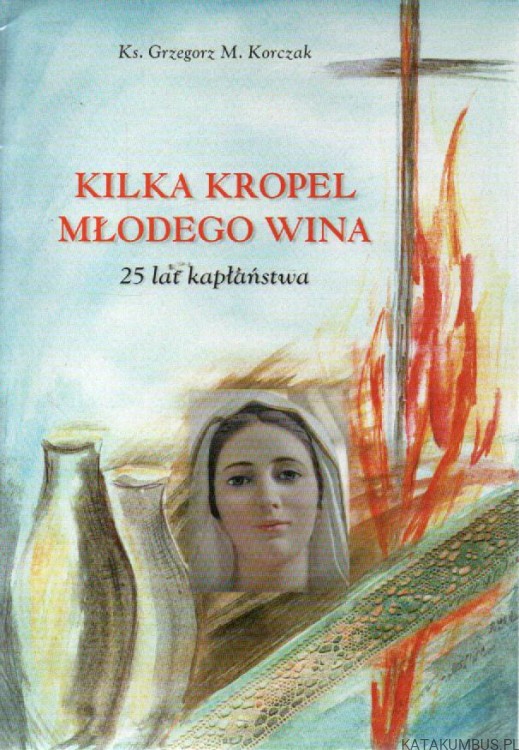 Kilka kropel młodego wina. Ks. GRZEGORZ M. KORCZAK