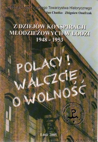 Z dziejów konspiracji młodzieżowych w Łodzi 1948-1953. JAN CHAŃKO, ZBIGNIEW ONUFRZAK