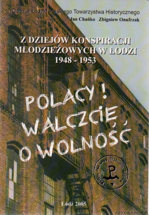 Z dziejów konspiracji młodzieżowych w Łodzi 1948-1953. JAN CHAŃKO, ZBIGNIEW ONUFRZAK