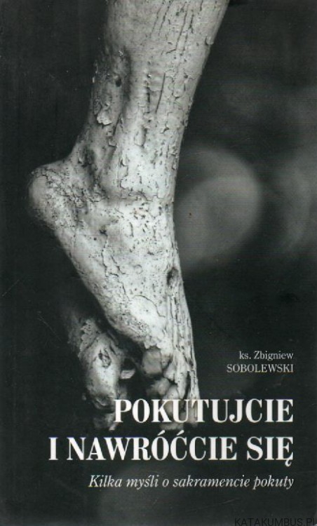 Pokutujcie i nawracajcie się. Ks. ZBIGNIEW SOBOLEWSKI
