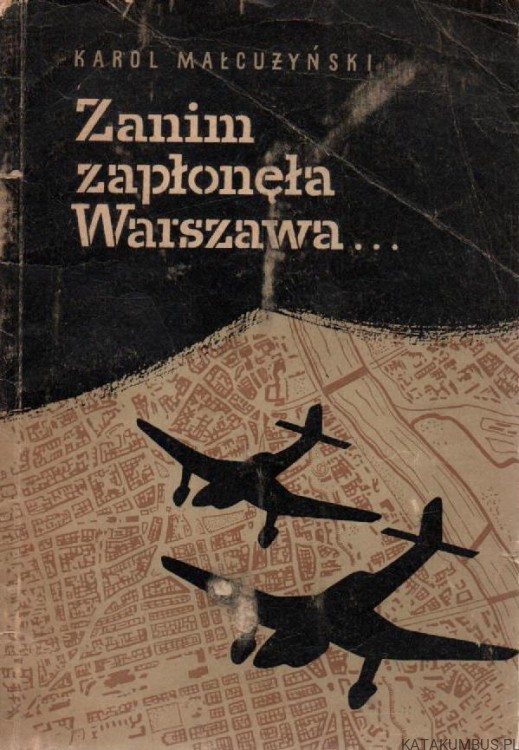 Zanim zapłonęła Warszawa. KAROL MAŁCUŻYŃSKI