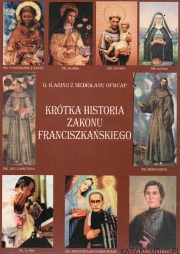 Krótka historia zakonu Franciszkańskiego. o. ILARINO Z MEDIOLANU OFMCAP