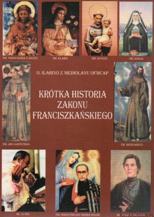 Krótka historia zakonu Franciszkańskiego. o. ILARINO Z MEDIOLANU OFMCAP