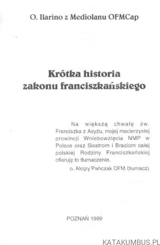 Krótka historia zakonu Franciszkańskiego. o. ILARINO Z MEDIOLANU OFMCAP