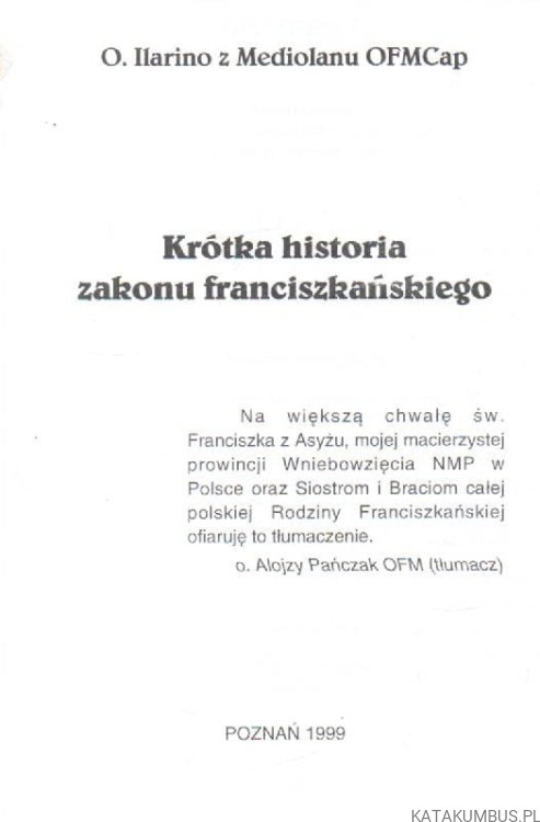 Krótka historia zakonu Franciszkańskiego. o. ILARINO Z MEDIOLANU OFMCAP