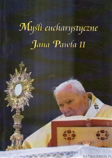 Myśli eucharystyczne Jana Pawła II. ks. EDWARD DATA CSMA