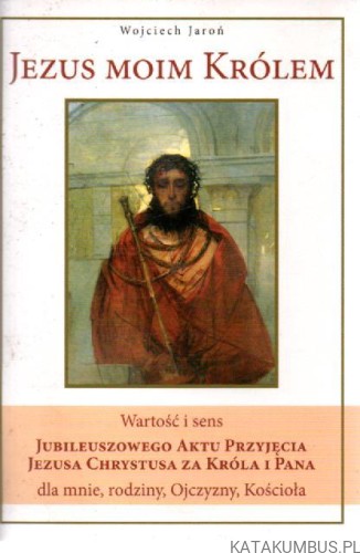 Jezus moim królem. WOJCIECH JAROŃ