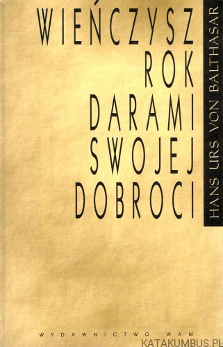 Wieńczysz rok darami swojej dobroci. HANS URS VON BALTHASAR