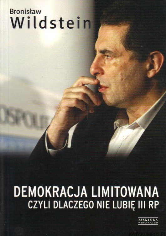 Demokracja limitowana, czyli dlaczego nie lubię III RP. BRONISŁAW WILDSTEIN