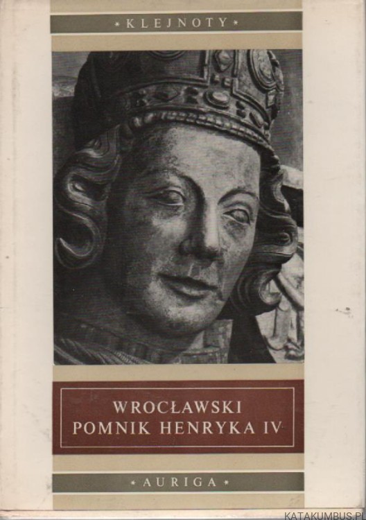 Wrocławski pomnik Henryka IV. TADEUSZ DOBRZENIECKI