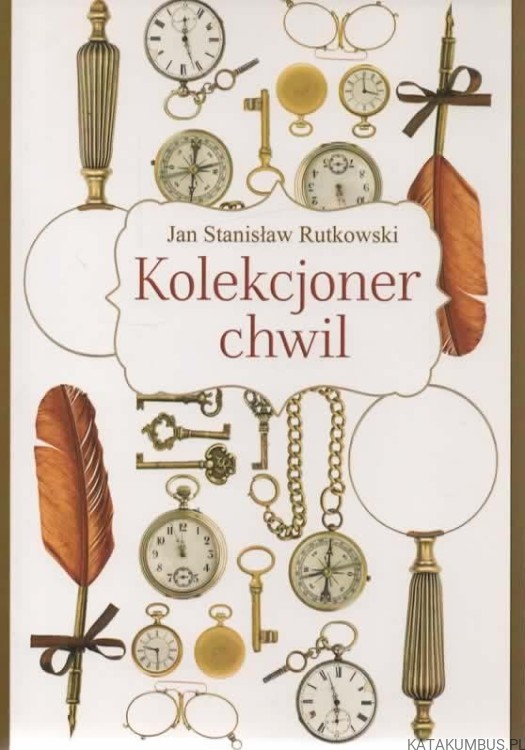 Kolekcjoner chwil. JAN STANISŁAW RUTKOWSKI