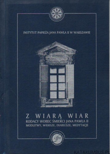 Z wiarą wiar. Rodacy wobec śmierci Jana Pawła II. PRACA ZBIOROWA