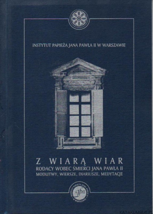 Z wiarą wiar. Rodacy wobec śmierci Jana Pawła II. PRACA ZBIOROWA