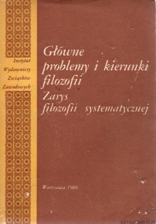 Główne problemy i kierunki filozofii. Zarys filozofii systematycznej.  PRACA ZBIOROWA
