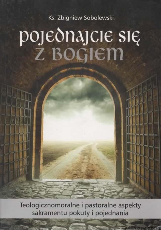 Pojednajcie się z Bogiem. ks. ZBIGNIEW SOBOLEWSKI