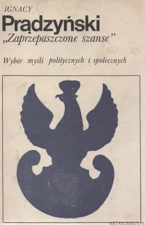 Zaprzepaszczone szanse. Wybór myśli politycznych i społecznych. IGNACY PRĄDZYŃSKI